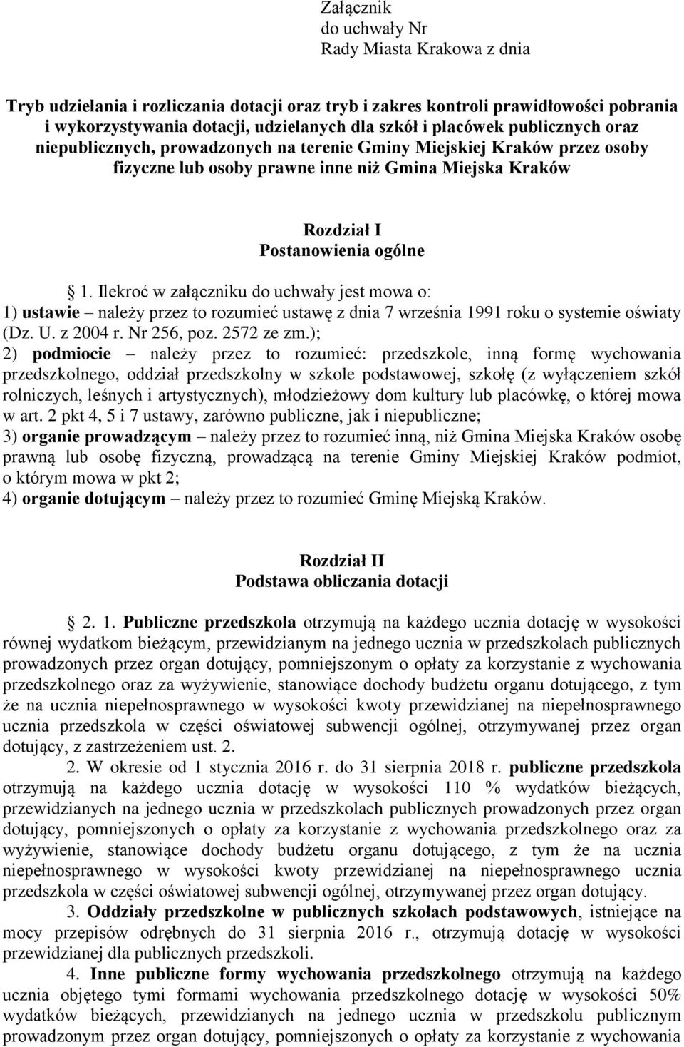 Ilekroć w załączniku do uchwały jest mowa o: 1) ustawie należy przez to rozumieć ustawę z dnia 7 września 1991 roku o systemie oświaty (Dz. U. z 2004 r. Nr 256, poz. 2572 ze zm.