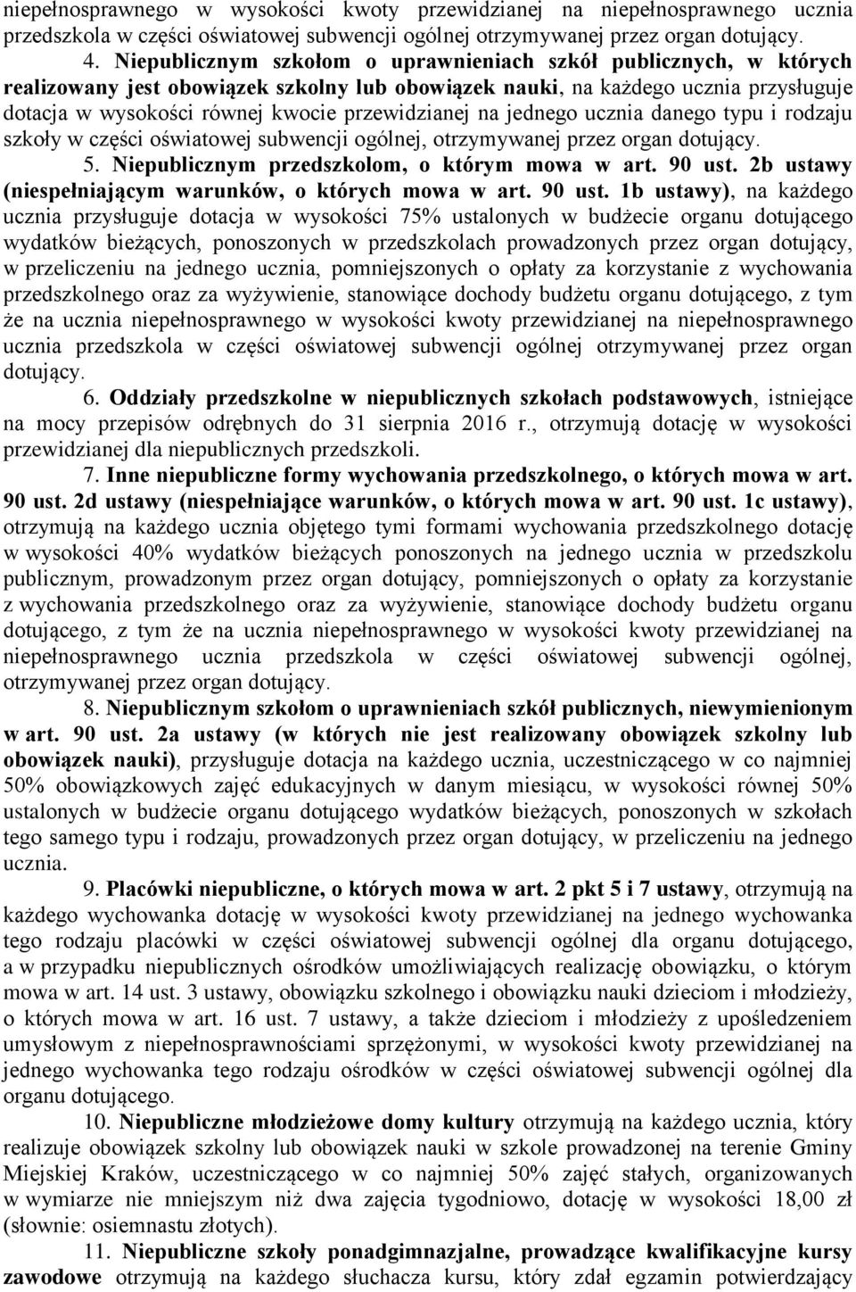 przewidzianej na jednego ucznia danego typu i rodzaju szkoły w części oświatowej subwencji ogólnej, otrzymywanej przez organ dotujący. 5. Niepublicznym przedszkolom, o którym mowa w art. 90 ust.