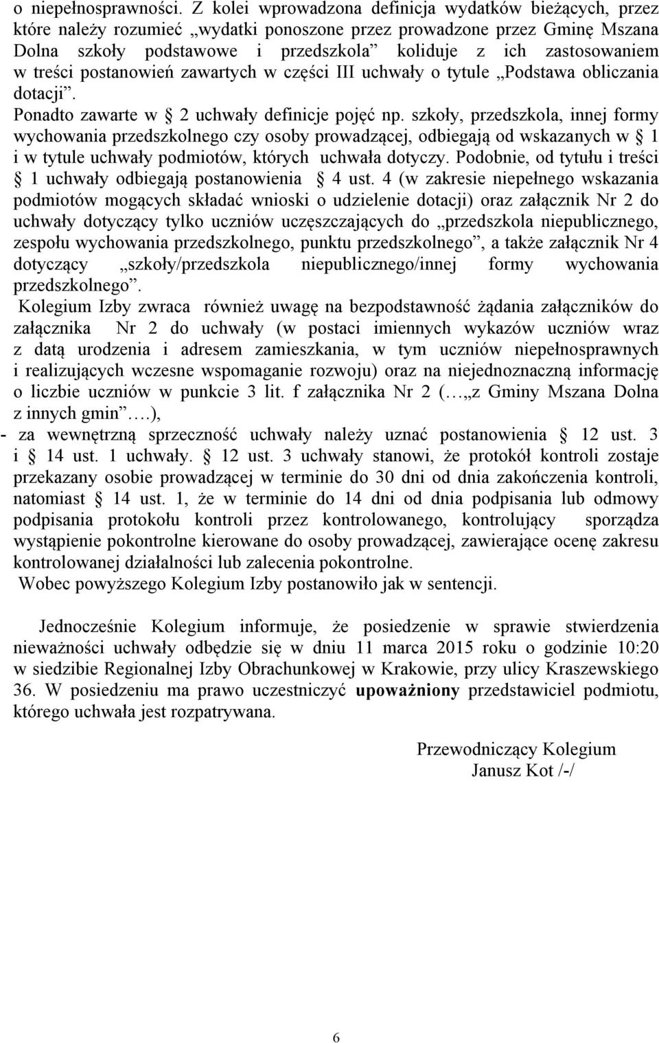 w treści postanowień zawartych w części III uchwały o tytule Podstawa obliczania dotacji. Ponadto zawarte w 2 uchwały definicje pojęć np.