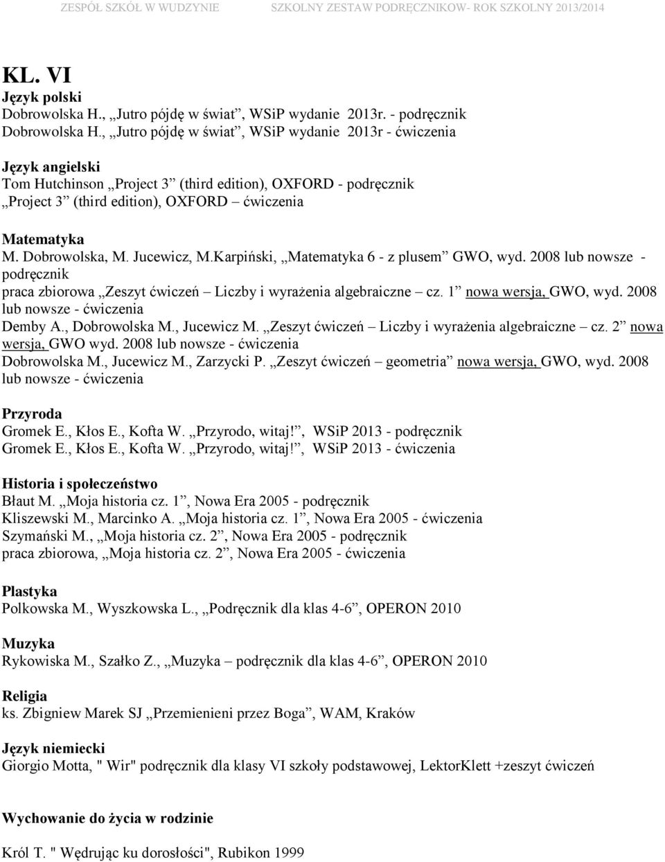 Karpiński, 6 - z plusem GWO, wyd. 2008 lub nowsze - podręcznik praca zbiorowa Zeszyt ćwiczeń Liczby i wyrażenia algebraiczne cz. 1 nowa wersja, GWO, wyd. 2008 lub nowsze - ćwiczenia Demby A.