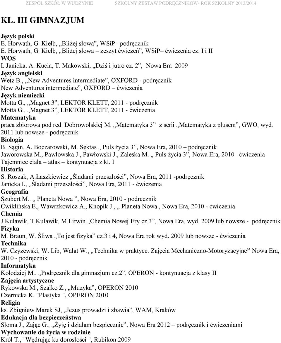 , Magnet 3, LEKTOR KLETT, 2011 - podręcznik Motta G., Magnet 3, LEKTOR KLETT, 2011 - ćwiczenia praca zbiorowa pod red. Dobrowolskiej M. 3 z serii z plusem, GWO, wyd.