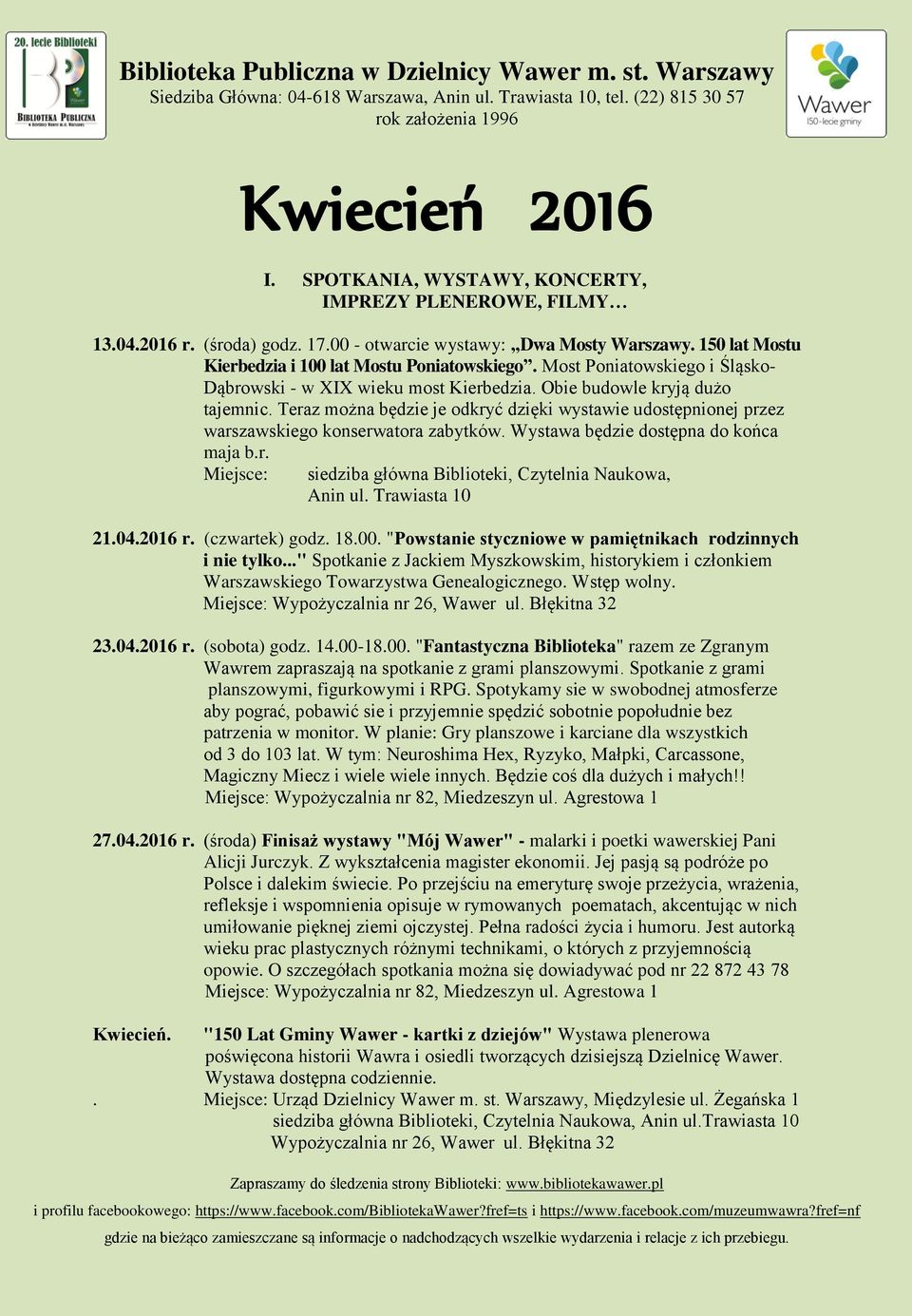 Teraz można będzie je odkryć dzięki wystawie udostępnionej przez warszawskiego konserwatora zabytków. Wystawa będzie dostępna do końca maja b.r. Miejsce: siedziba główna Biblioteki, Czytelnia Naukowa, Anin ul.