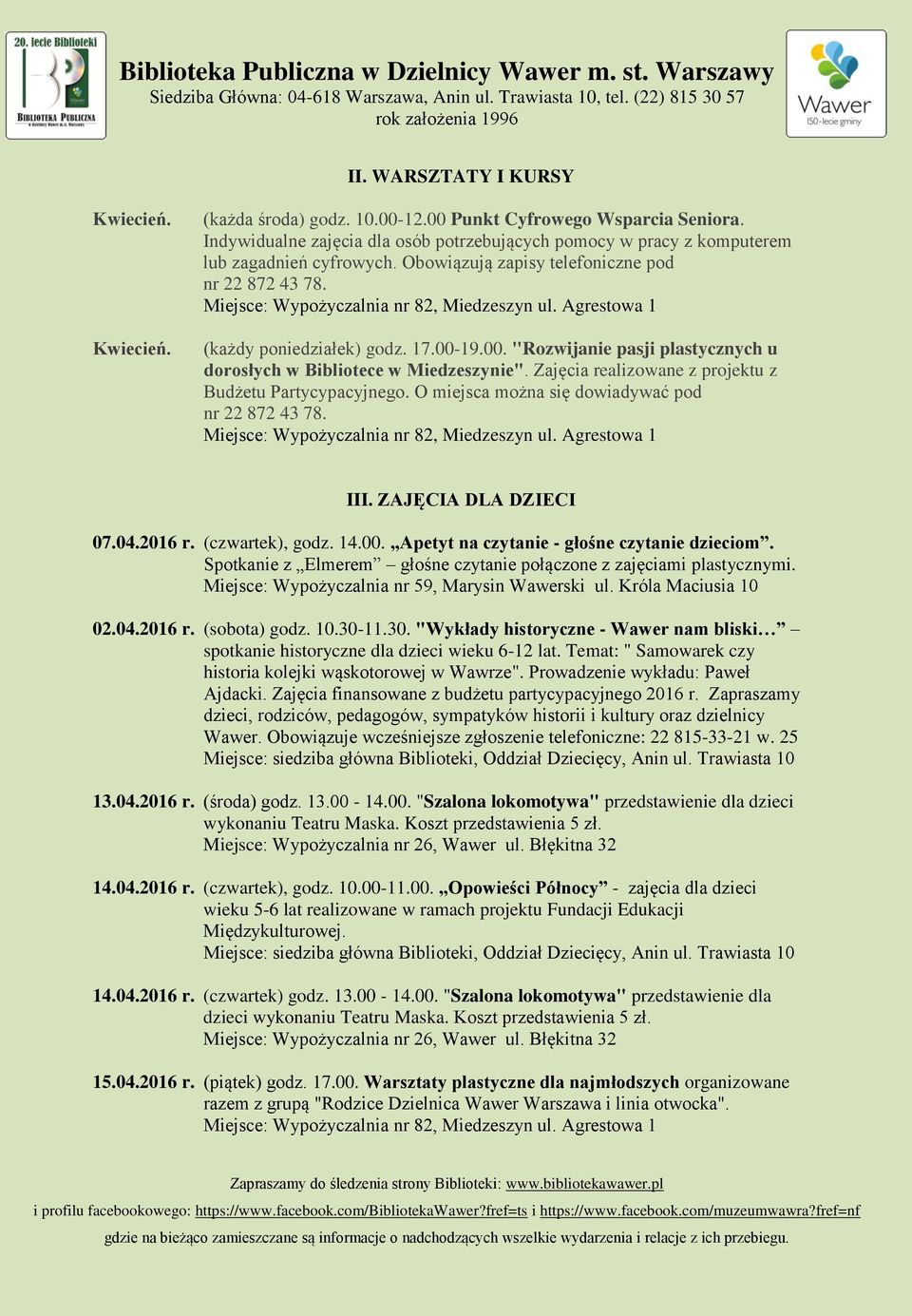 Zajęcia realizowane z projektu z Budżetu Partycypacyjnego. O miejsca można się dowiadywać pod nr 22 872 43 78. III. ZAJĘCIA DLA DZIECI 07.04.2016 r. (czwartek), godz. 14.00.