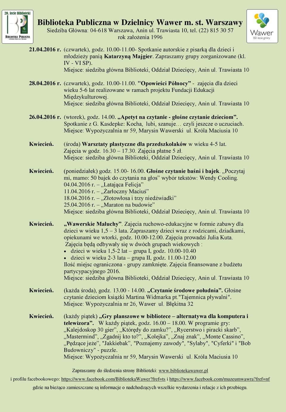 (środa) Warsztaty plastyczne dla przedszkolaków w wieku 4-5 lat. Zajęcia w godz. 16.30 17.30. Zajęcia płatne 5 zł. (poniedziałek) godz. 15.00-16.00. Głośne czytanie baśni i bajek.