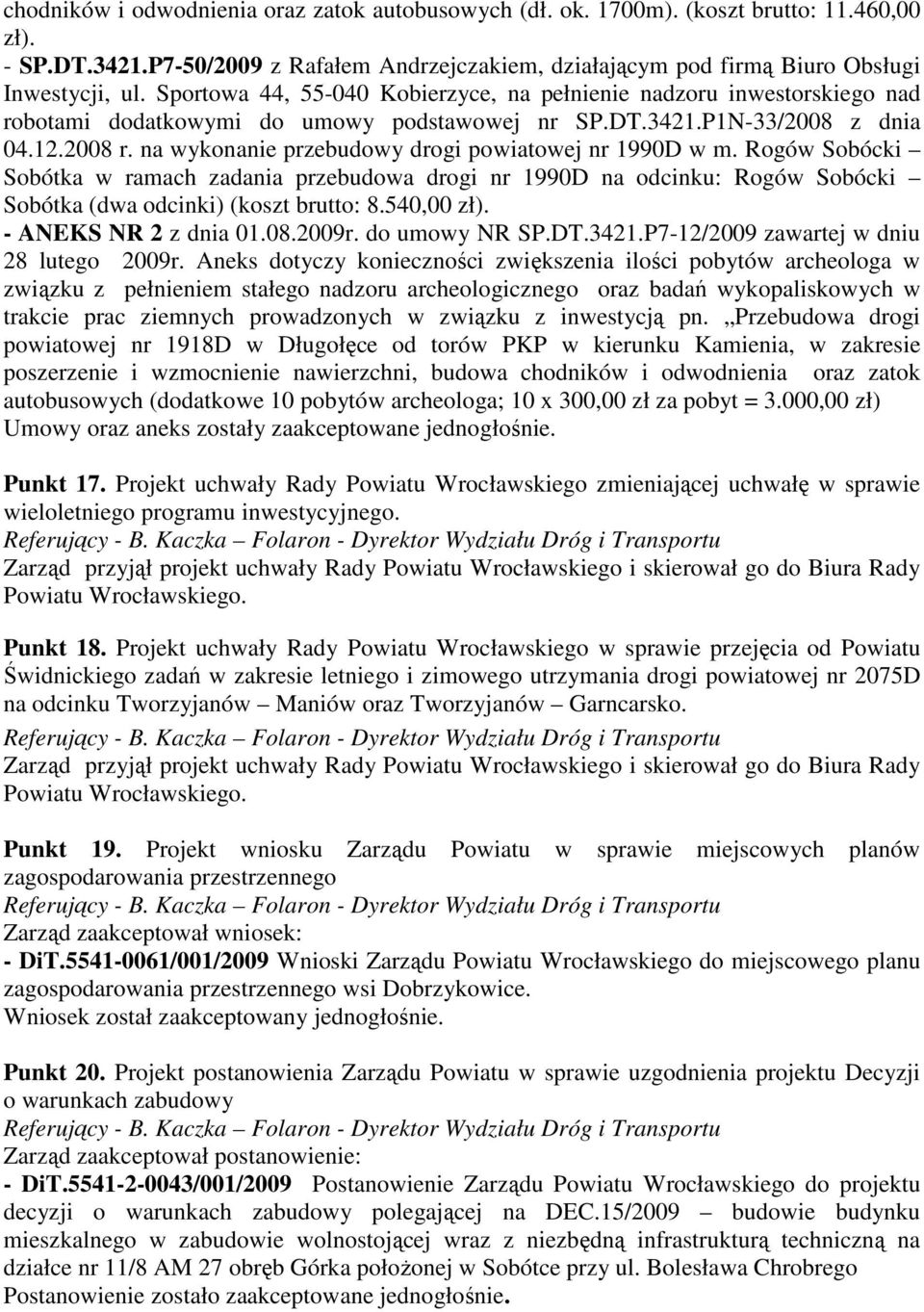 na wykonanie przebudowy drogi powiatowej nr 1990D w m. Rogów Sobócki Sobótka w ramach zadania przebudowa drogi nr 1990D na odcinku: Rogów Sobócki Sobótka (dwa odcinki) (koszt brutto: 8.540,00 zł).