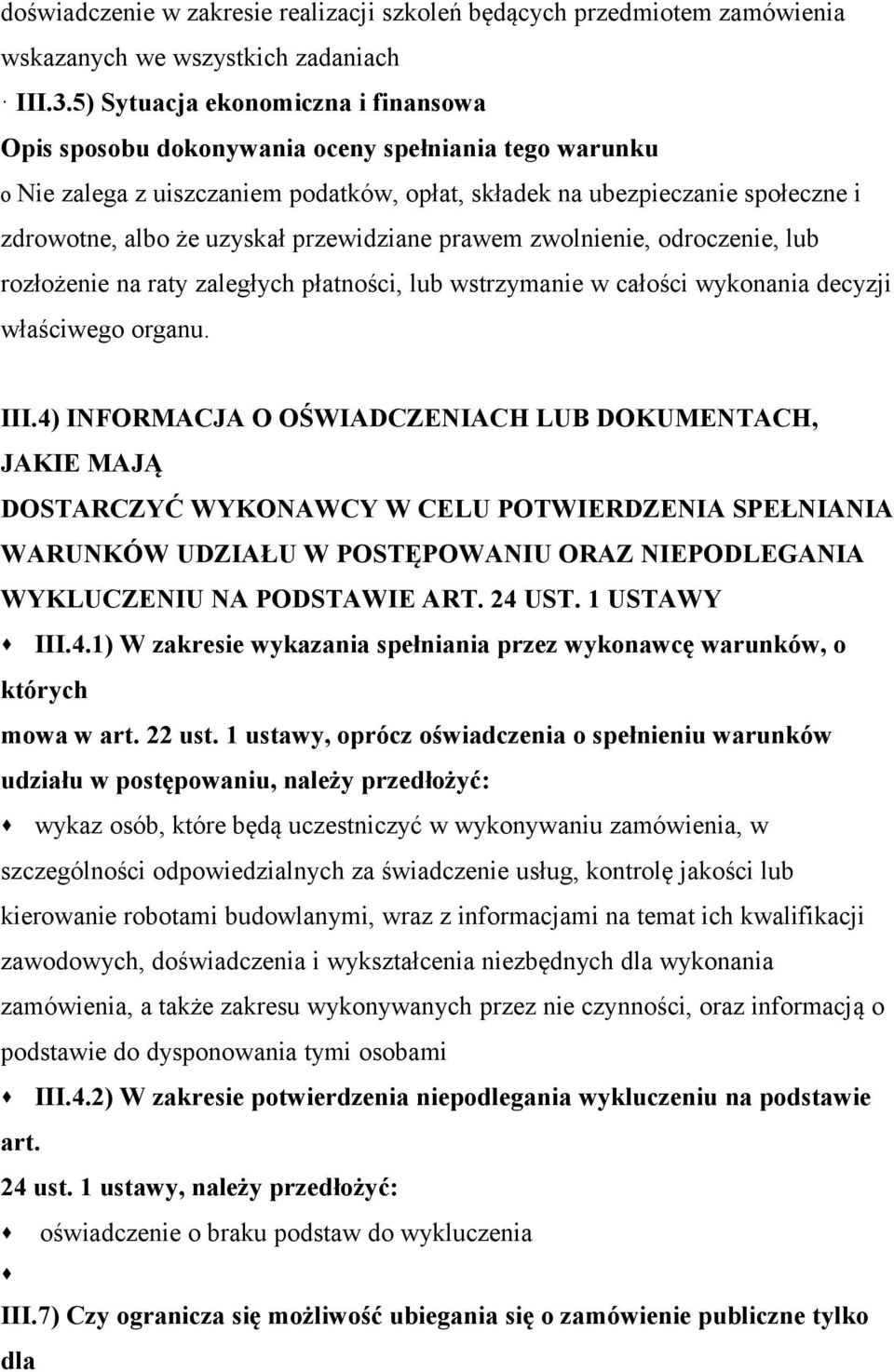 rozłożenie na raty zaległych płatności, lub wstrzymanie w całości wykonania decyzji właściwego organu. III.