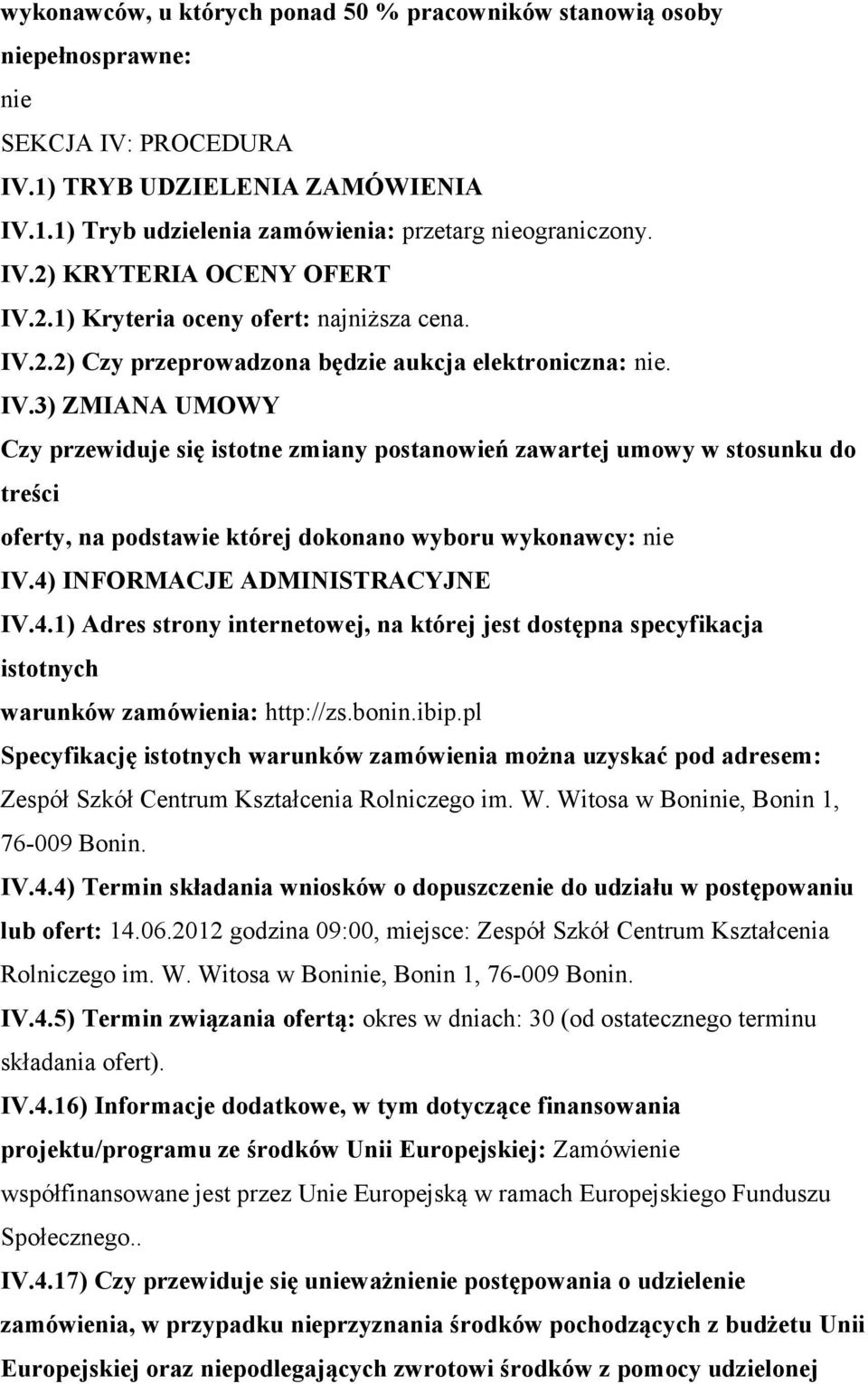 2.2) Czy przeprowadzona będzie aukcja elektroniczna: nie. IV.