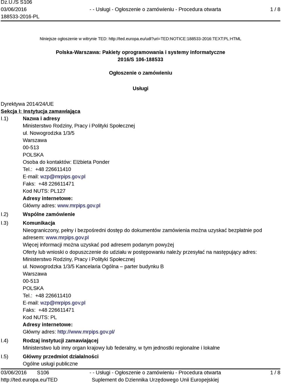 zamawiająca I.1) Nazwa i adresy Ministerstwo Rodziny, Pracy i Polityki Społecznej ul. Nowogrodzka 1/3/5 Warszawa 00-513 POLSKA Osoba do kontaktów: Elżbieta Ponder Tel.