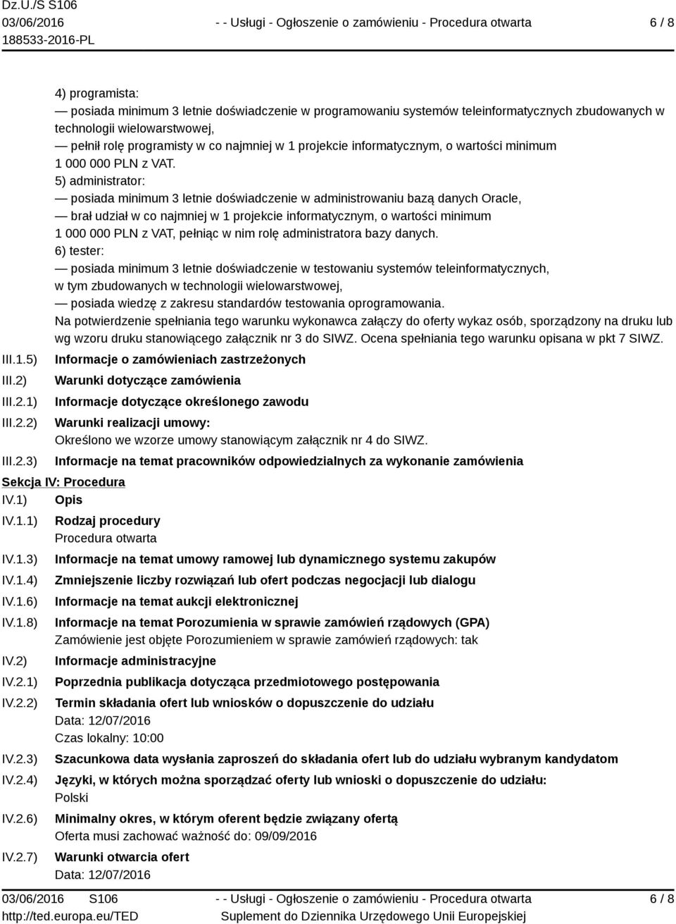 1) 2) 3) 4) programista: posiada minimum 3 letnie doświadczenie w programowaniu systemów teleinformatycznych zbudowanych w technologii wielowarstwowej, pełnił rolę programisty w co najmniej w 1