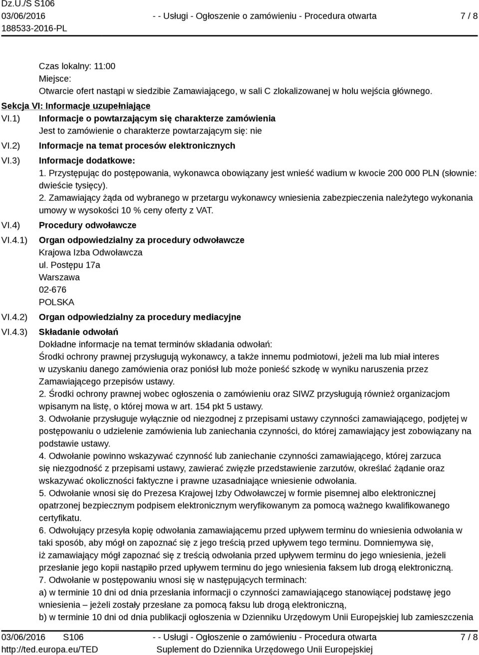 VI.4.1) VI.4.2) VI.4.3) Informacje na temat procesów elektronicznych Informacje dodatkowe: 1.