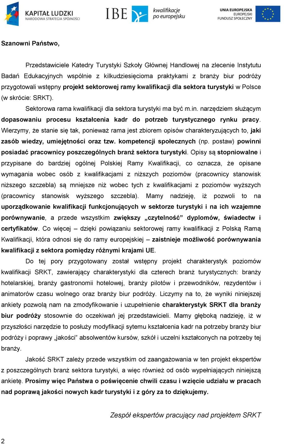 narzędziem służącym dopasowaniu procesu kształcenia kadr do potrzeb turystycznego rynku pracy.