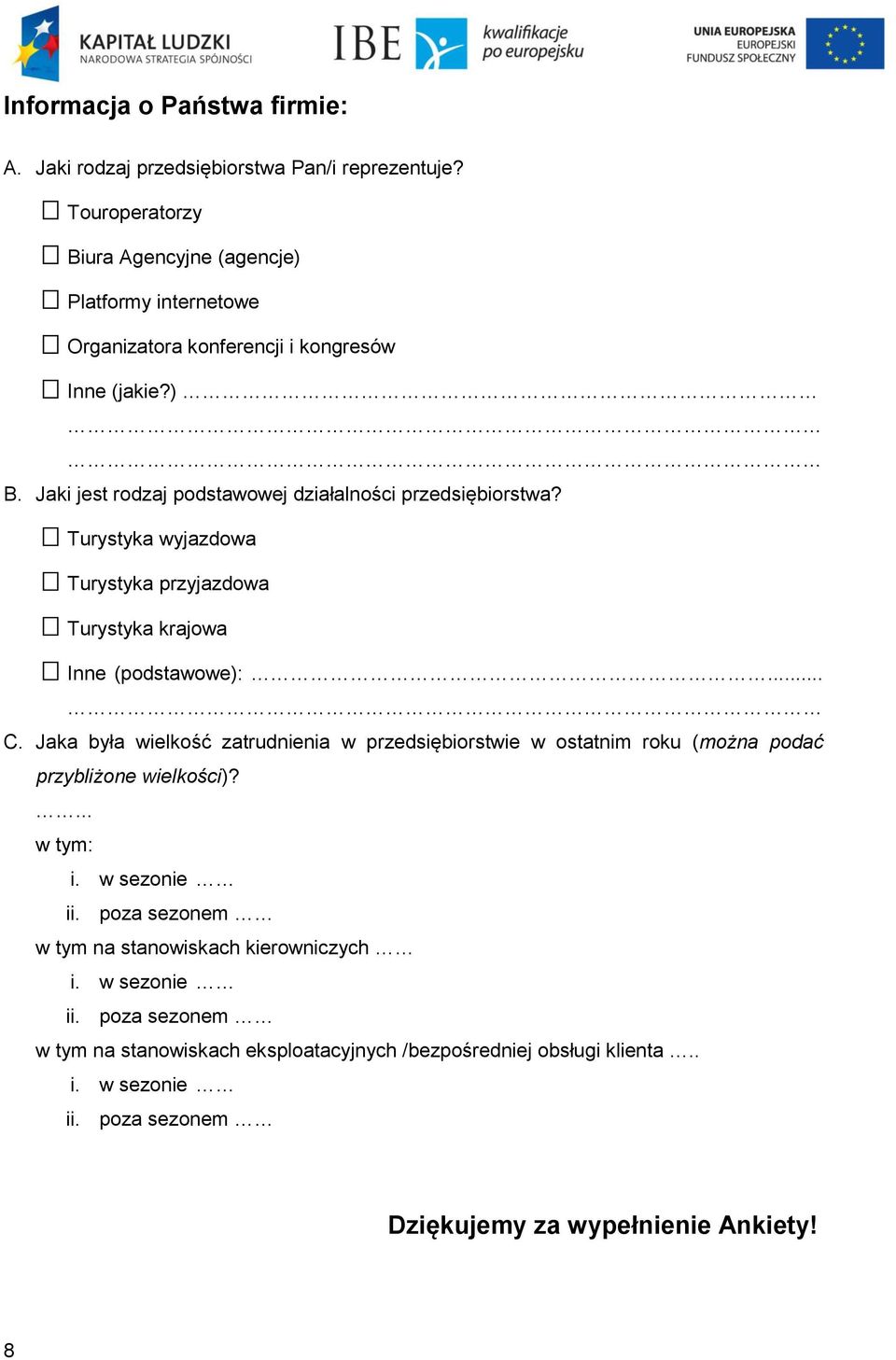 Jaki jest rodzaj podstawowej działalności przedsiębiorstwa? Turystyka wyjazdowa Turystyka przyjazdowa Turystyka krajowa Inne (podstawowe):... C.