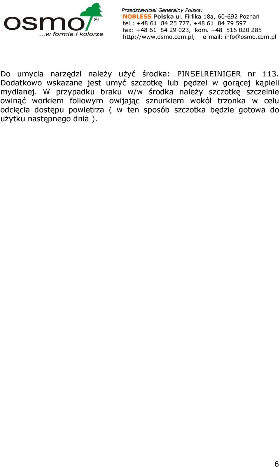 W przypadku braku w/w środka naleŝy szczotkę szczel owinąć workiem foliowym owijając