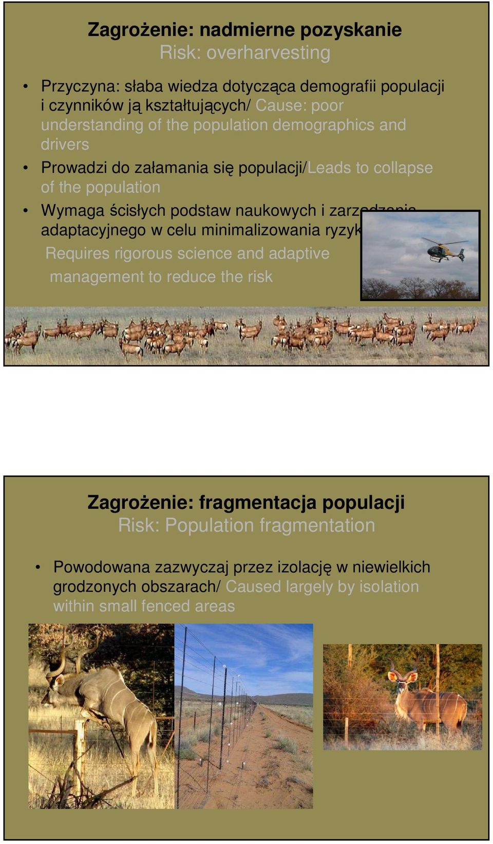 naukowych i zarządzania adaptacyjnego w celu minimalizowania ryzyka/ Requires rigorous science and adaptive management to reduce the risk Zagrożenie: