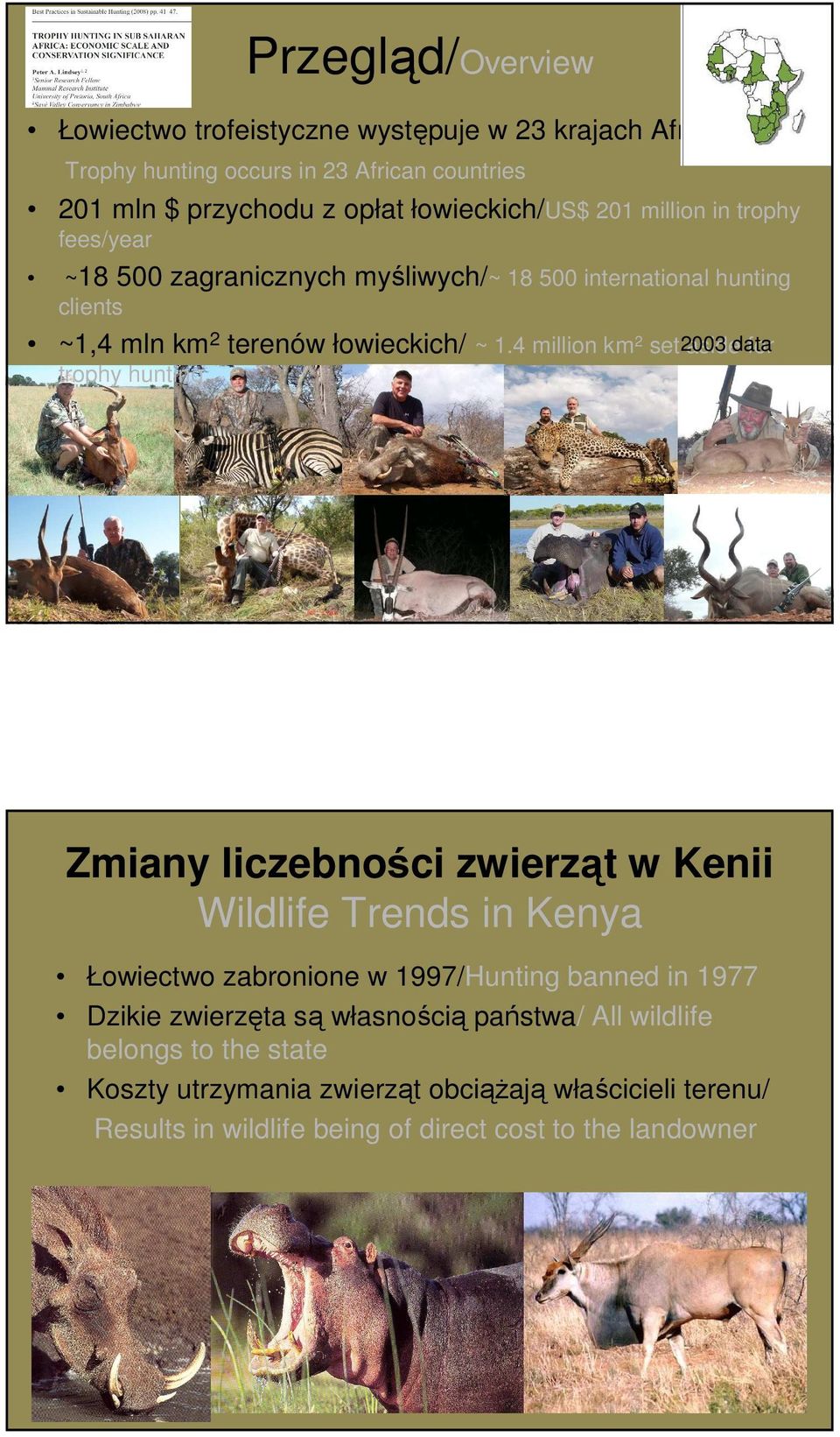 4 million km 2 set 2003 aside data for trophy hunting Zmiany liczebności zwierząt w Kenii Wildlife Trends in Kenya Łowiectwo zabronione w 1997/Hunting banned in