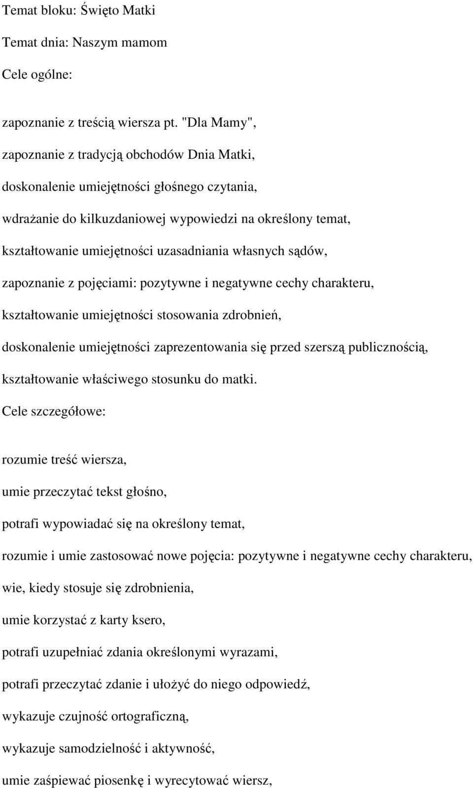 własnych sądów, zapoznanie z pojęciami: pozytywne i negatywne cechy charakteru, kształtowanie umiejętności stosowania zdrobnień, doskonalenie umiejętności zaprezentowania się przed szerszą