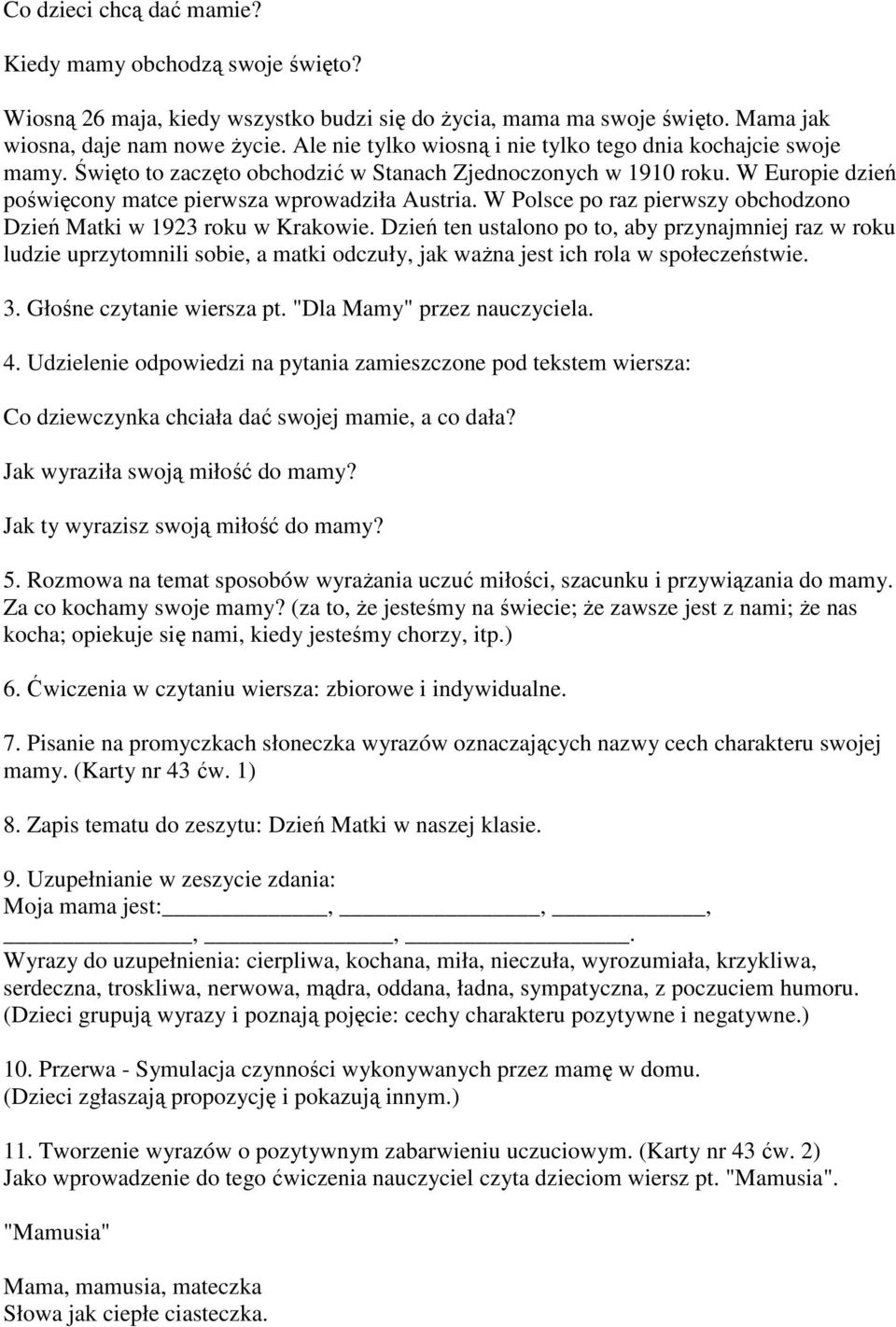 W Polsce po raz pierwszy obchodzono Dzień Matki w 1923 roku w Krakowie.