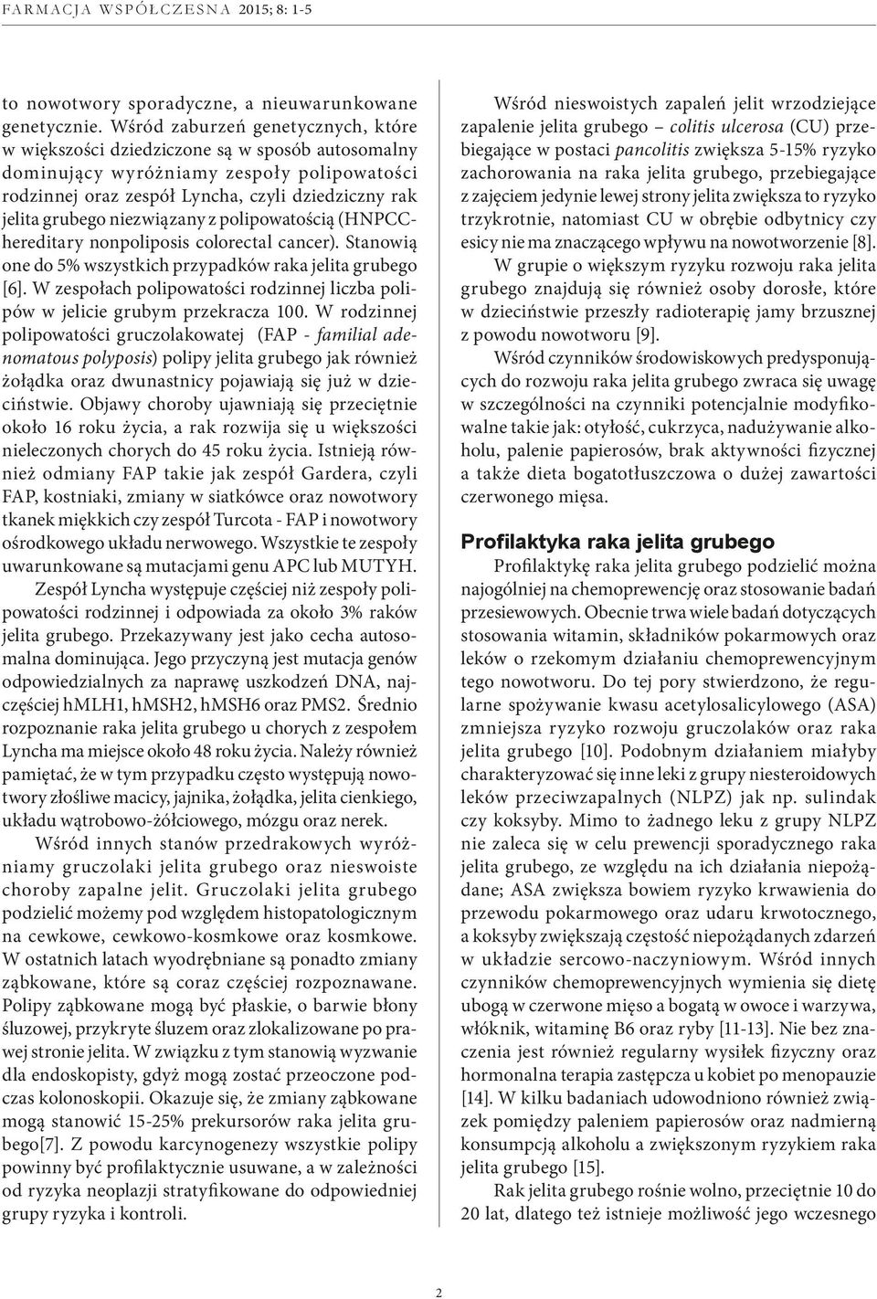 niezwiązany z polipowatością (HNPCChereditary nonpoliposis colorectal cancer). Stanowią one do 5% wszystkich przypadków raka jelita grubego [6].