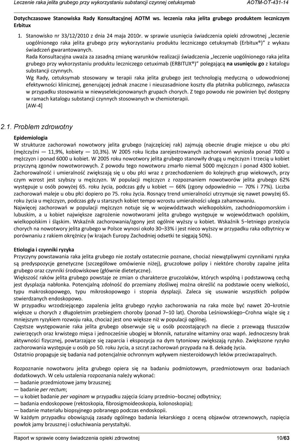 Rada Konsultacyjna uważa za zasadną zmianę warunków realizacji świadczenia leczenie uogólnionego raka jelita grubego przy wykorzystaniu produktu leczniczego cetuximab (ERBITUX ) polegającą na