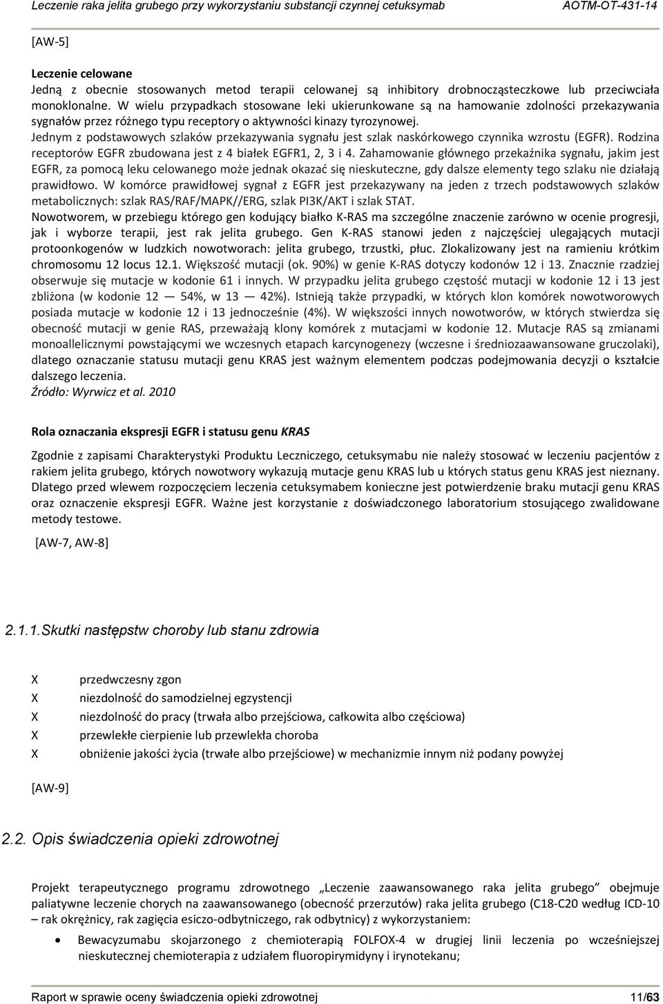 Jednym z podstawowych szlaków przekazywania sygnału jest szlak naskórkowego czynnika wzrostu (EGFR). Rodzina receptorów EGFR zbudowana jest z 4 białek EGFR1, 2, 3 i 4.