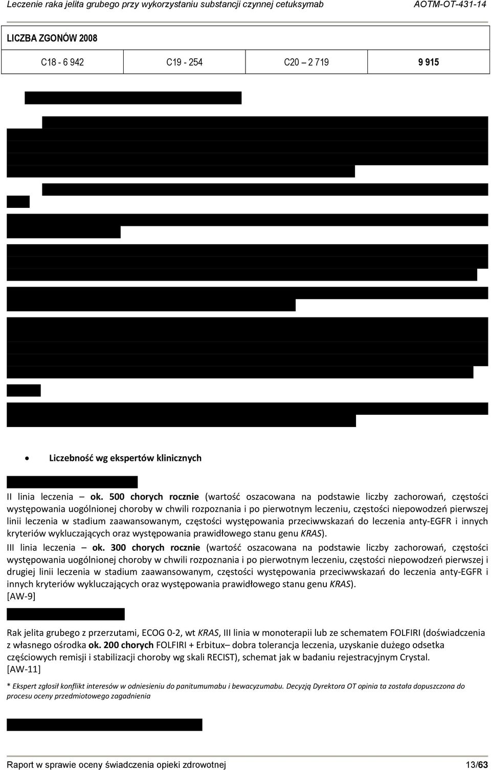 leczenia w stadium zaawansowanym, częstości występowania przeciwwskazań do leczenia anty EGFR i innych kryteriów wykluczających oraz występowania prawidłowego stanu genu KRAS). III linia leczenia ok.