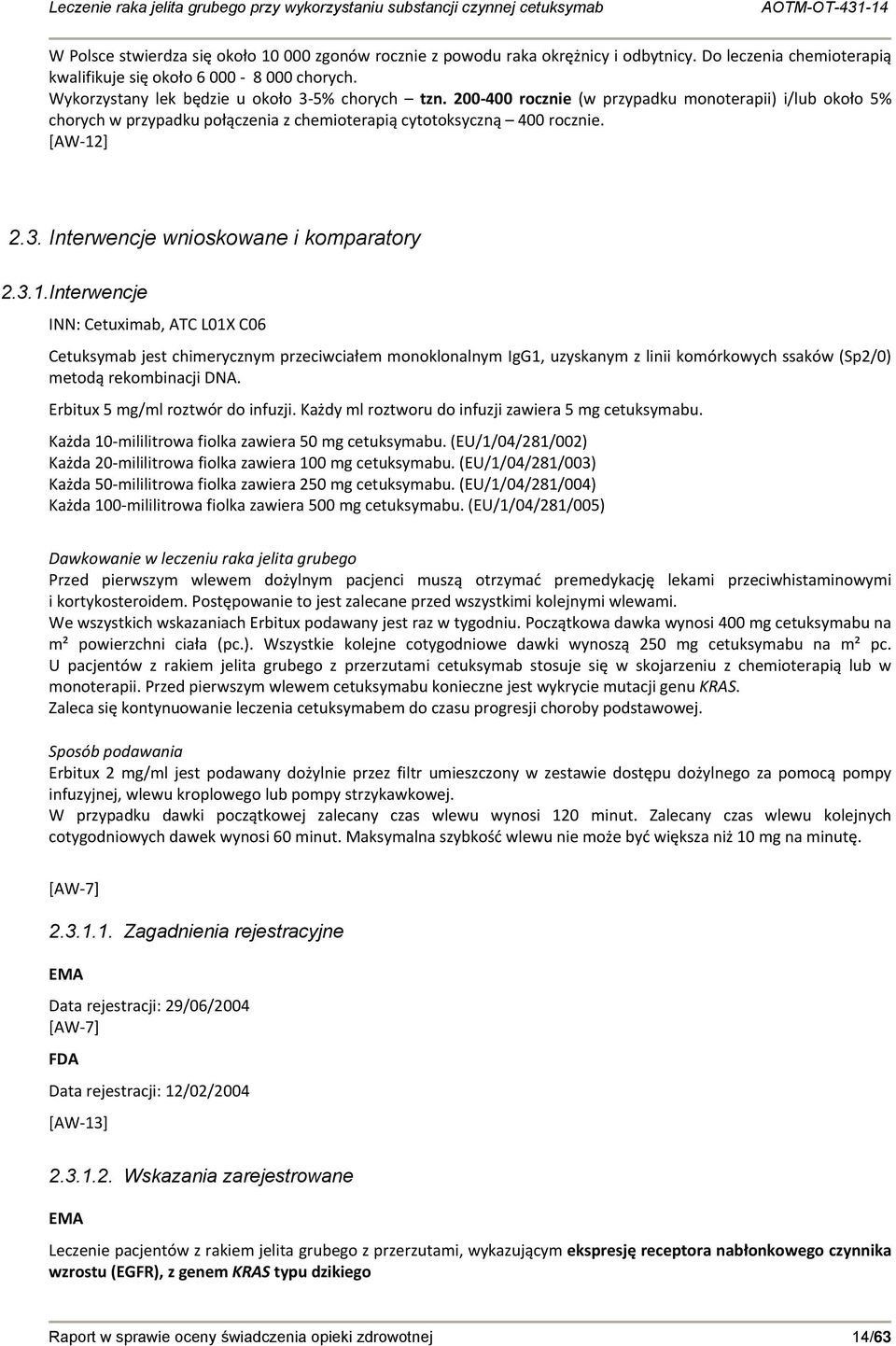 3.1.Interwencje INN: Cetuximab, ATC L01X C06 Cetuksymab jest chimerycznym przeciwciałem monoklonalnym IgG1, uzyskanym z linii komórkowych ssaków (Sp2/0) metodą rekombinacji DNA.