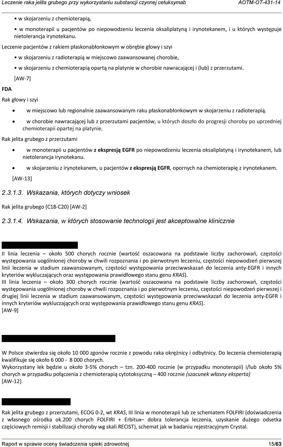 nawracającej i (lub) z przerzutami. [AW 7] Rak głowy i szyi w miejscowo lub regionalnie zaawansowanym raku płaskonabłonkowym w skojarzeniu z radioterapią.