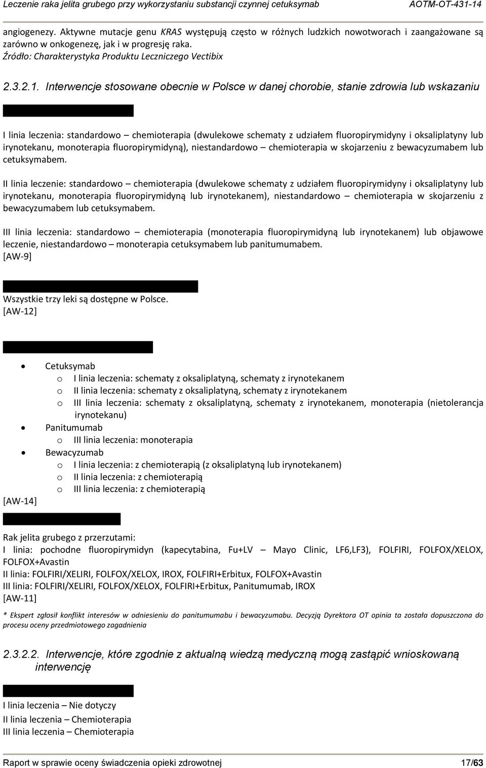 Interwencje stosowane obecnie w Polsce w danej chorobie, stanie zdrowia lub wskazaniu I linia leczenia: standardowo chemioterapia (dwulekowe schematy z udziałem fluoropirymidyny i oksaliplatyny lub