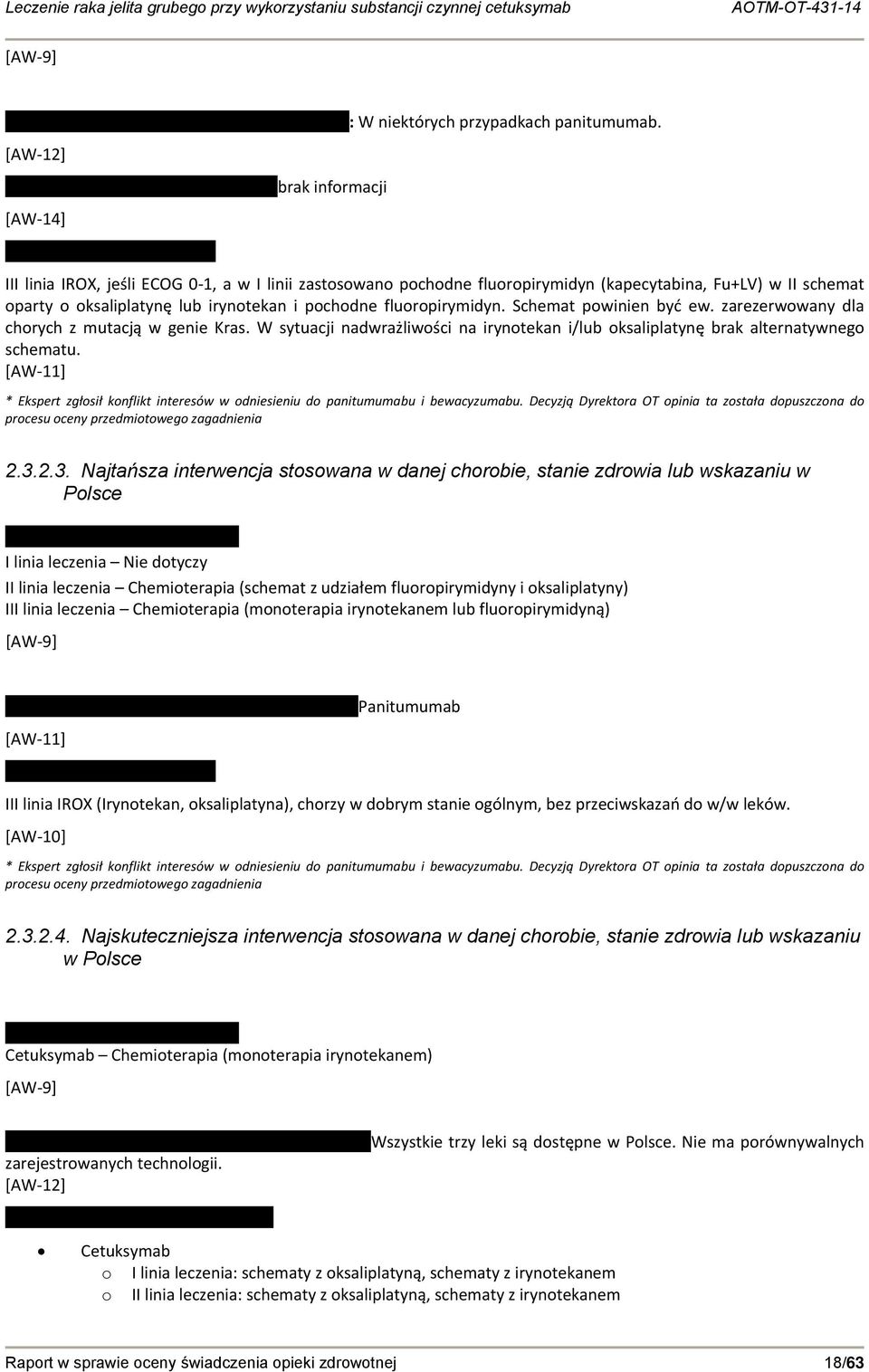 Schemat powinien być ew. zarezerwowany dla chorych z mutacją w genie Kras. W sytuacji nadwrażliwości na irynotekan i/lub oksaliplatynę brak alternatywnego schematu.