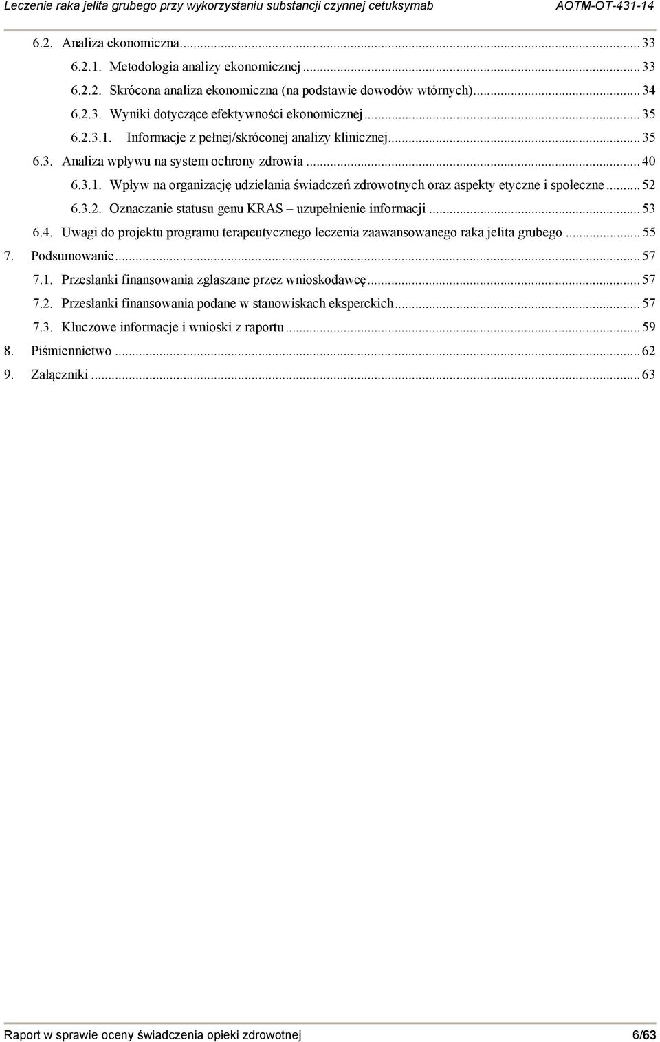 .. 52 6.3.2. Oznaczanie statusu genu KRAS uzupełnienie informacji... 53 6.4. Uwagi do projektu programu terapeutycznego leczenia zaawansowanego raka jelita grubego... 55 7. Podsumowanie... 57 7.1.