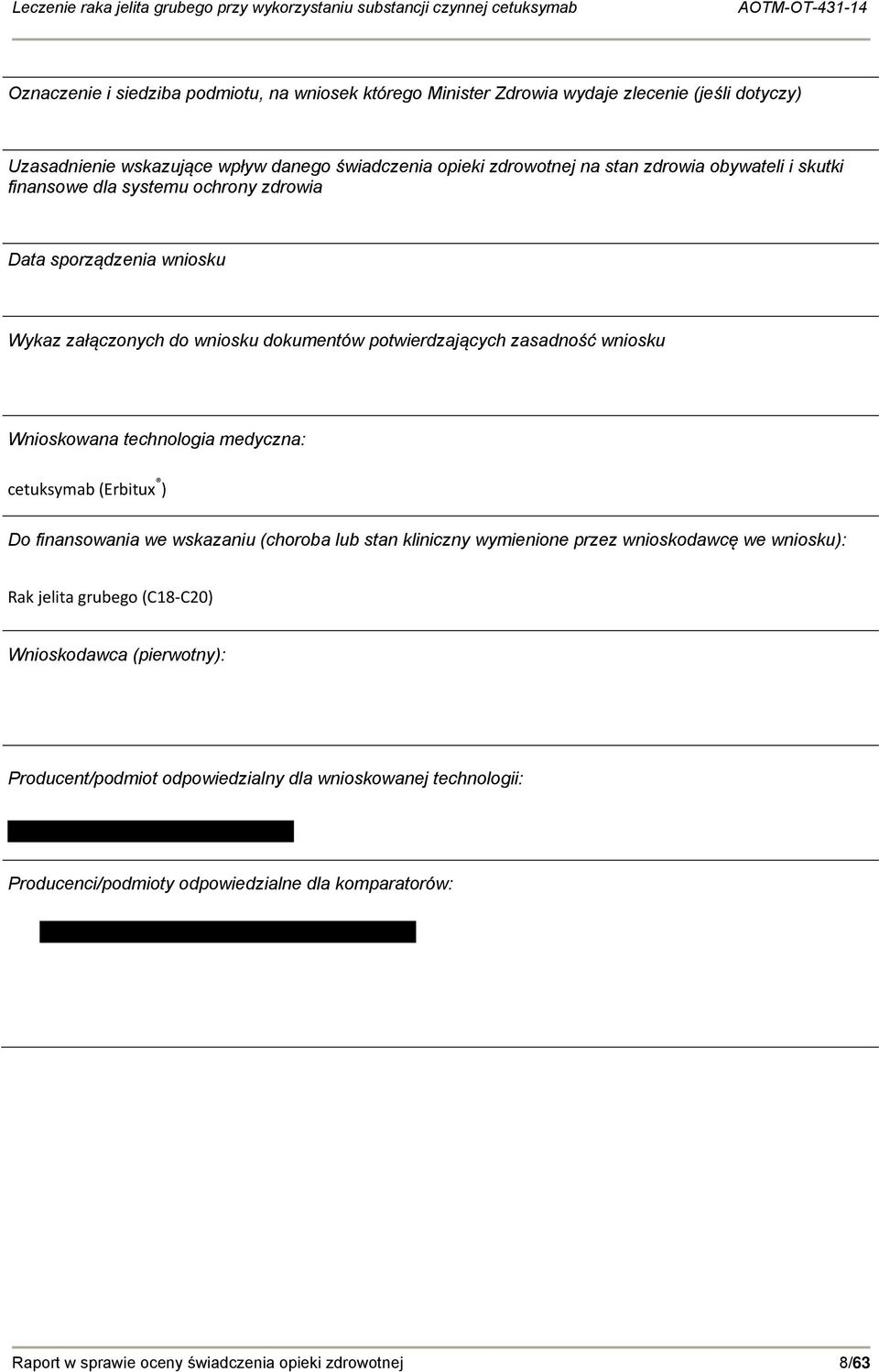 technologia medyczna: cetuksymab (Erbitux ) Do finansowania we wskazaniu (choroba lub stan kliniczny wymienione przez wnioskodawcę we wniosku): Rak jelita grubego (C18 C20)