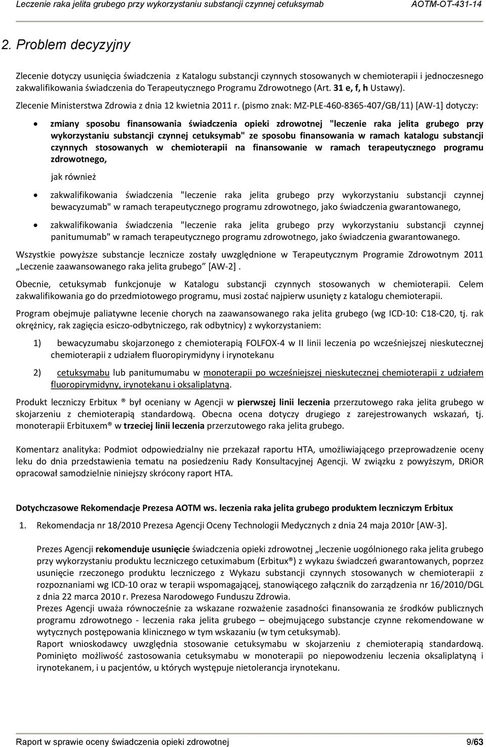 (pismo znak: MZ PLE 460 8365 407/GB/11) [AW 1] dotyczy: zmiany sposobu finansowania świadczenia opieki zdrowotnej "leczenie raka jelita grubego przy wykorzystaniu substancji czynnej cetuksymab" ze