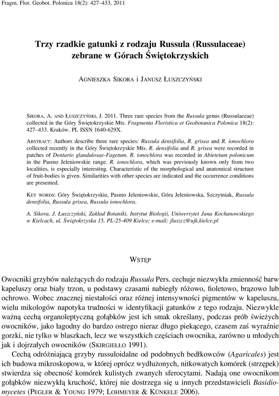 PL ISSN 1640-629X. ABSTRACT: Authors describe three rare species: Russula densifolia, R. grisea and R. ionochlora collected recently in the Góry Świętokrzyskie Mts. R. densifolia and R.