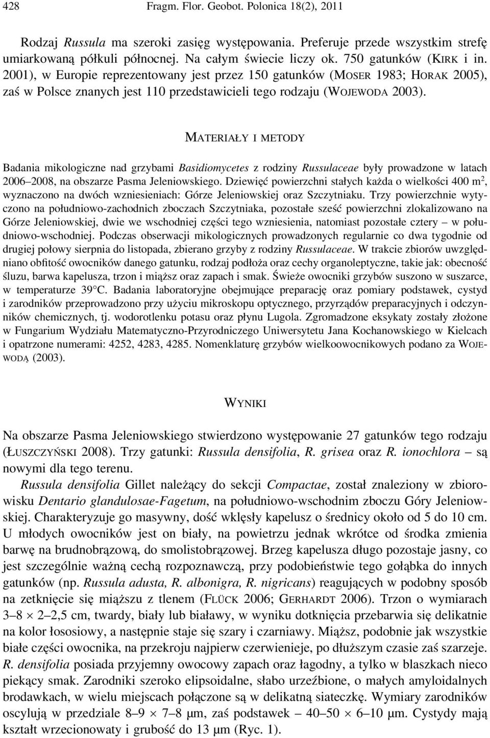 MATERIAŁY I METODY Badania mikologiczne nad grzybami Basidiomycetes z rodziny Russulaceae były prowadzone w latach 2006 2008, na obszarze Pasma Jeleniowskiego.