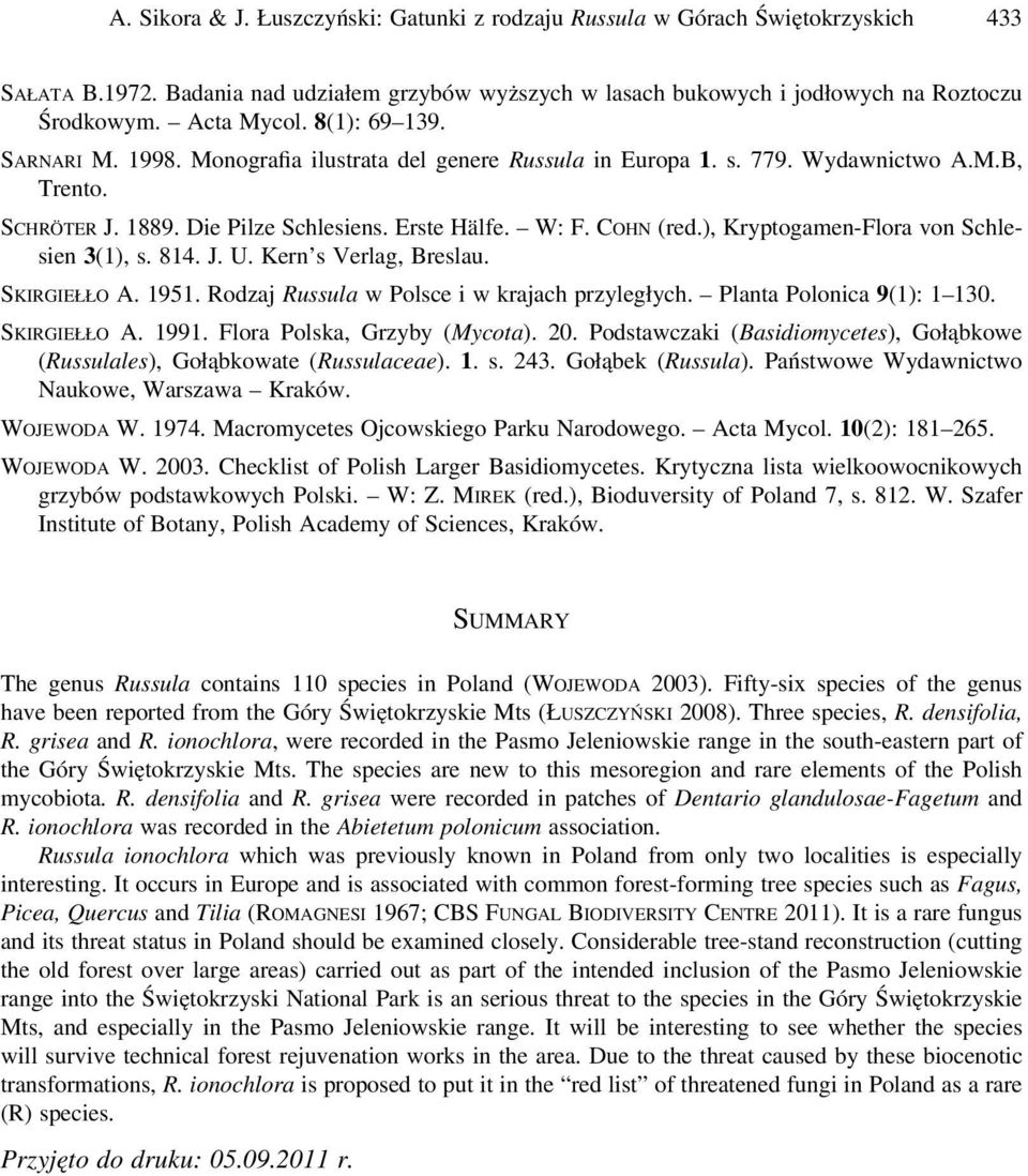 ), Kryptogamen-Flora von Schlesien 3(1), s. 814. J. U. Kern s Verlag, Breslau. SKIRGIEŁŁO A. 1951. Rodzaj Russula w Polsce i w krajach przyległych. Planta Polonica 9(1): 1 130. SKIRGIEŁŁO A. 1991.