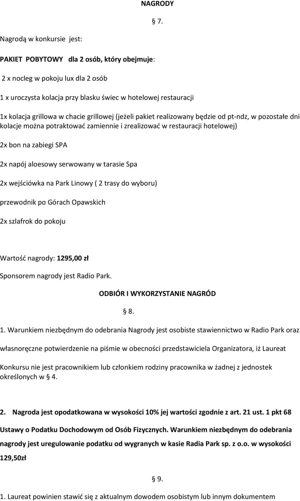 grillowej (jeżeli pakiet realizowany będzie od pt-ndz, w pozostałe dni kolacje można potraktować zamiennie i zrealizować w restauracji hotelowej) 2x bon na zabiegi SPA 2x napój aloesowy serwowany w
