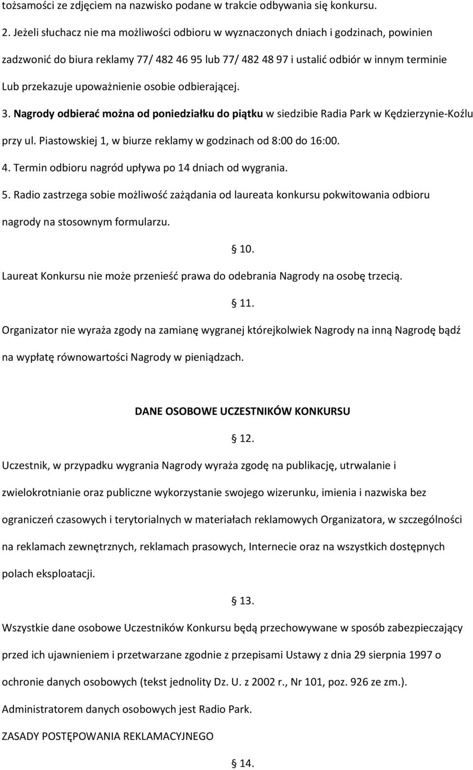 upoważnienie osobie odbierającej. 3. Nagrody odbierać można od poniedziałku do piątku w siedzibie Radia Park w Kędzierzynie-Koźlu przy ul.