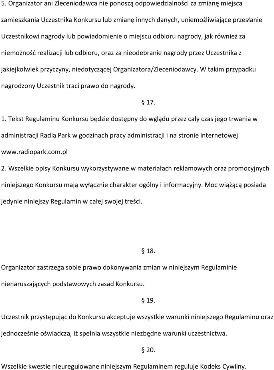 Organizatora/Zleceniodawcy. W takim przypadku nagrodzony Uczestnik traci prawo do nagrody. 17