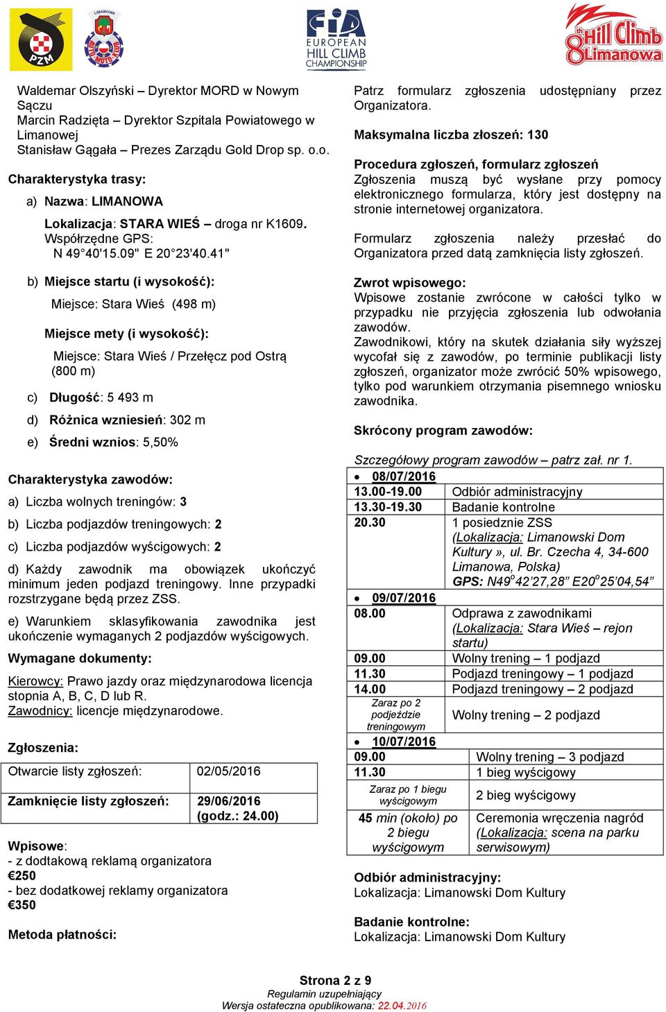 41" b) Miejsce startu (i wysokość): Miejsce: Stara Wieś (498 m) Miejsce mety (i wysokość): Miejsce: Stara Wieś / Przełęcz pod Ostrą (800 m) c) Długość: 5 493 m d) Różnica wzniesień: 302 m e) Średni