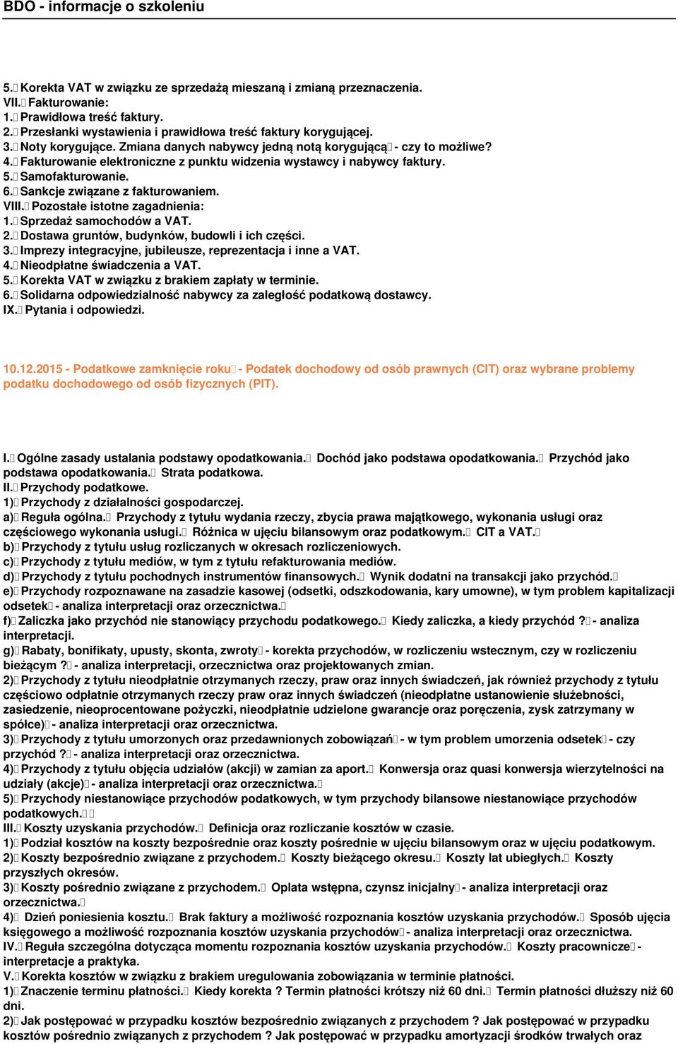 Sankcje związane z fakturowaniem. VIII. Pozostałe istotne zagadnienia: 1. Sprzedaż samochodów a VAT. 2. Dostawa gruntów, budynków, budowli i ich części. 3.
