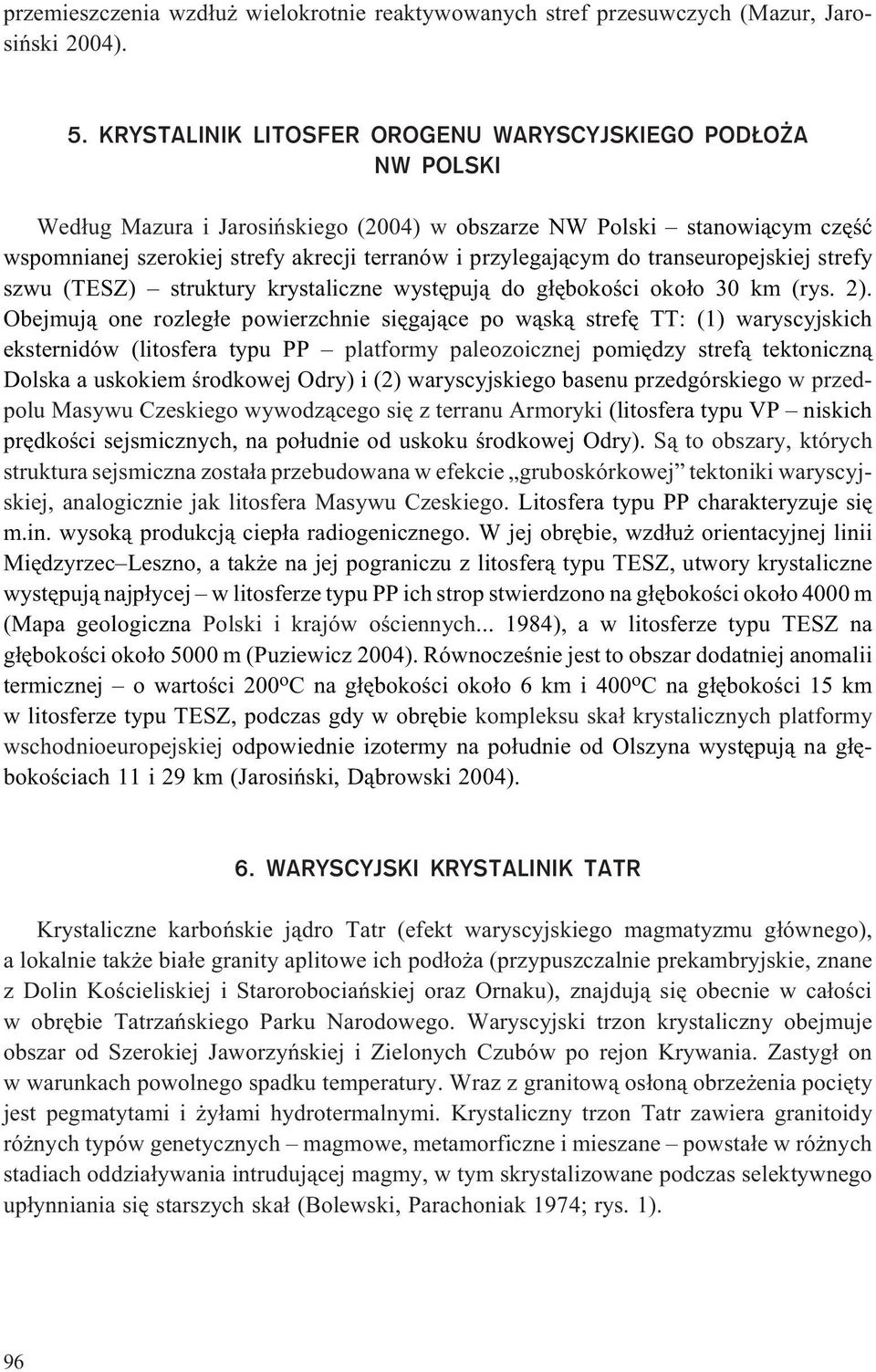 do transeuropejskiej strefy szwu (TESZ) struktury krystaliczne wystêpuj¹ do g³êbokoœci oko³o 30 km (rys. 2).