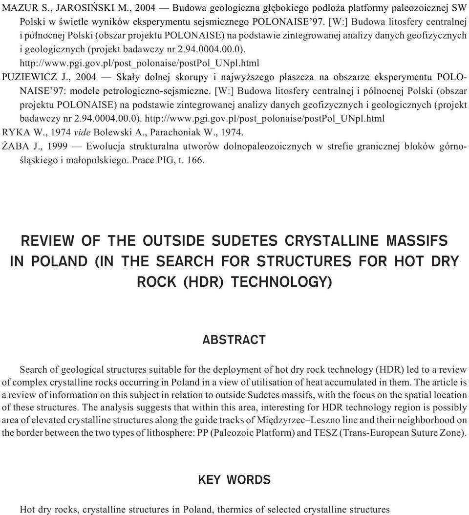 http://www.pgi.gov.pl/post_polonaise/postpol_unpl.html PUZIEWICZ J., 2004 Ska³y dolnej skorupy i najwy szego p³aszcza na obszarze eksperymentu POLO- NAISE 97: modele petrologiczno-sejsmiczne.