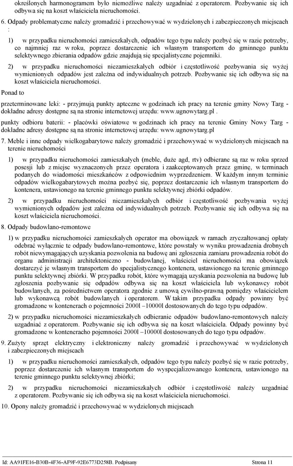 najmniej raz w roku, poprzez dostarczenie ich własnym transportem do gminnego punktu selektywnego zbierania odpadów gdzie znajdują się specjalistyczne pojemniki.