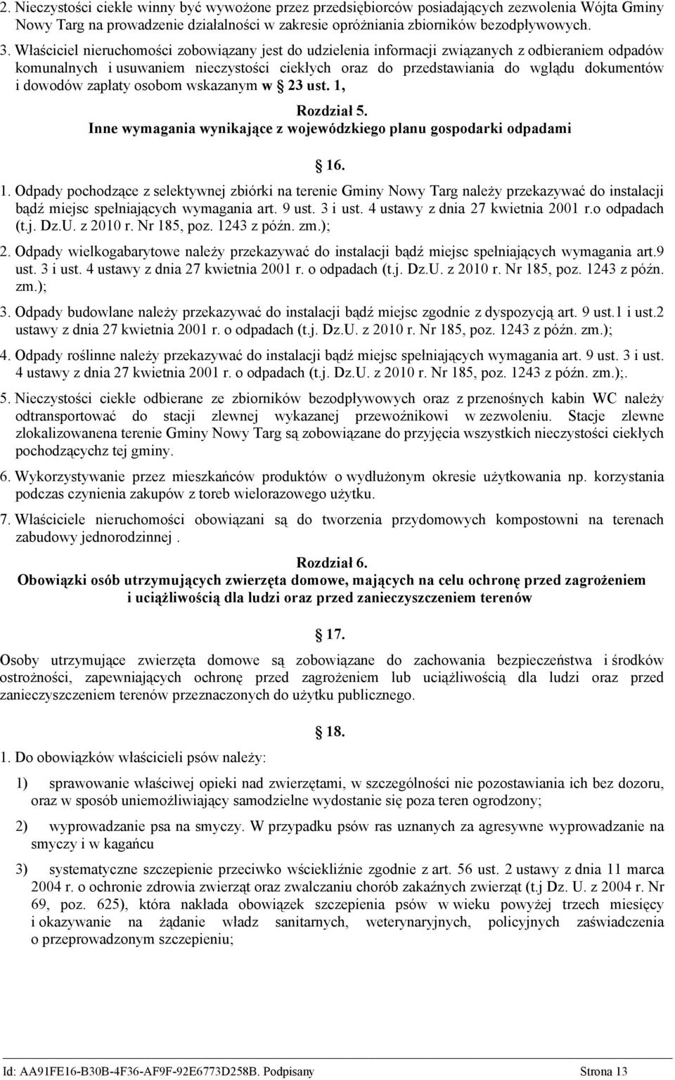zapłaty osobom wskazanym w 23 ust. 1, Rozdział 5. Inne wymagania wynikające z wojewódzkiego planu gospodarki odpadami 16. 1. Odpady pochodzące z selektywnej zbiórki na terenie Gminy Nowy Targ należy przekazywać do instalacji bądź miejsc spełniających wymagania art.