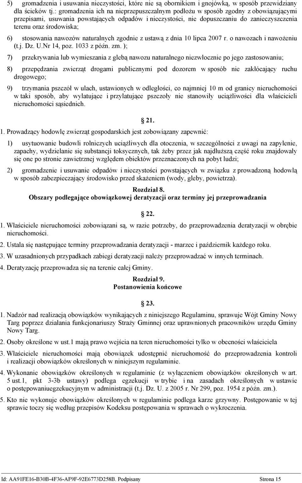 6) stosowania nawozów naturalnych zgodnie z ustawą z dnia 10 lipca 2007 r. o nawozach i nawożeniu (t.j. Dz. U.Nr 14, poz. 1033 z późn. zm.