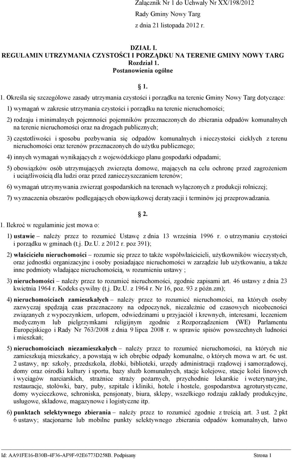 1. Określa się szczegółowe zasady utrzymania czystości i porządku na terenie Gminy Nowy Targ dotyczące: 1) wymagań w zakresie utrzymania czystości i porządku na terenie nieruchomości; 2) rodzaju i