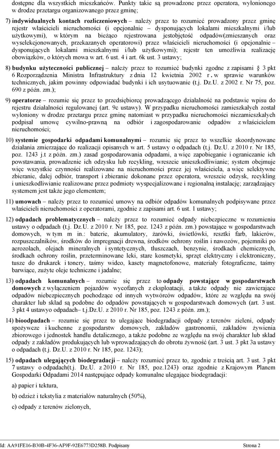 rejestr właścicieli nieruchomości (i opcjonalnie dysponujących lokalami mieszkalnymi i/lub użytkowymi), w którym na bieżąco rejestrowana jestobjętość odpadów(zmieszanych oraz wyselekcjonowanych,
