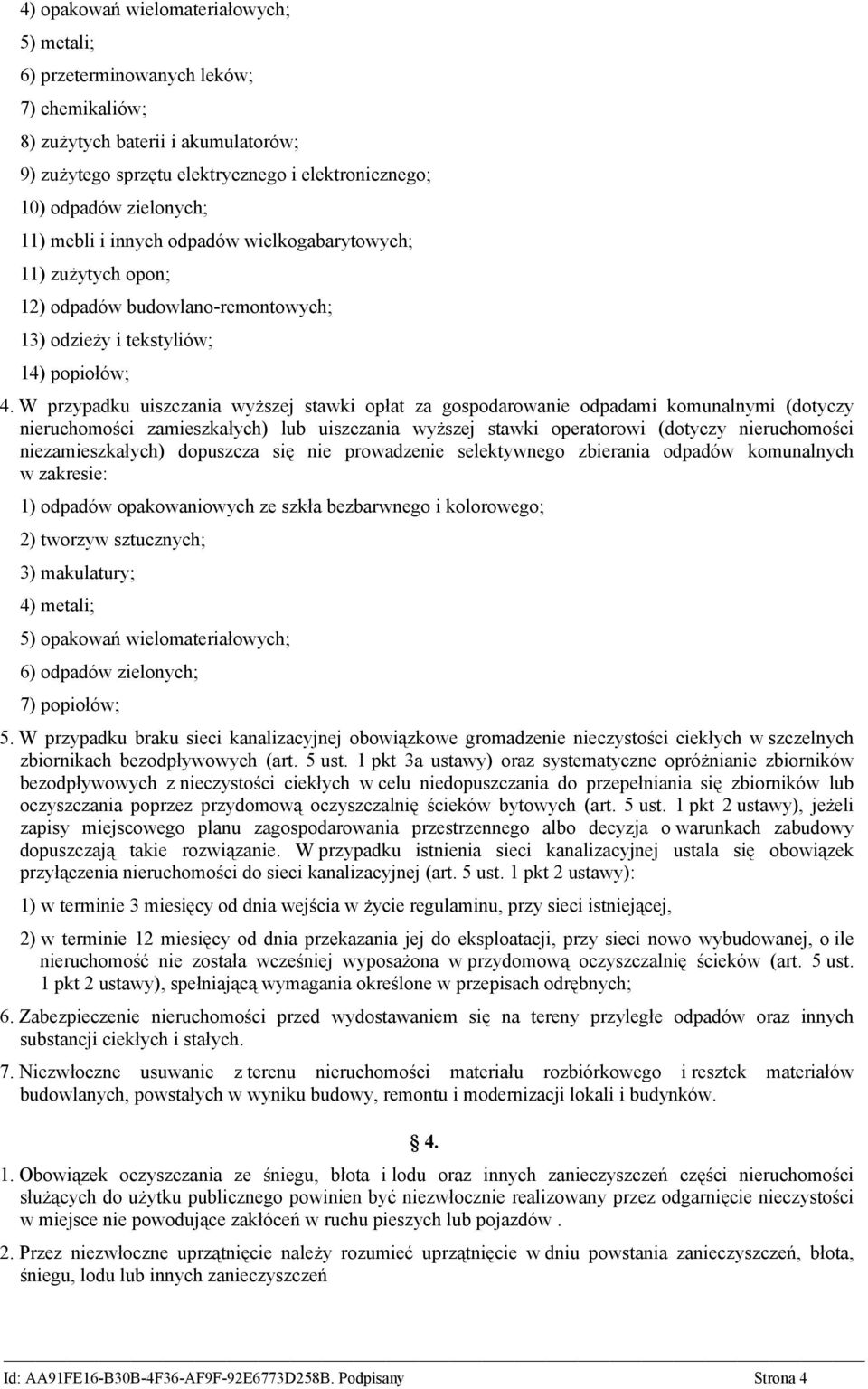 W przypadku uiszczania wyższej stawki opłat za gospodarowanie odpadami komunalnymi (dotyczy nieruchomości zamieszkałych) lub uiszczania wyższej stawki operatorowi (dotyczy nieruchomości