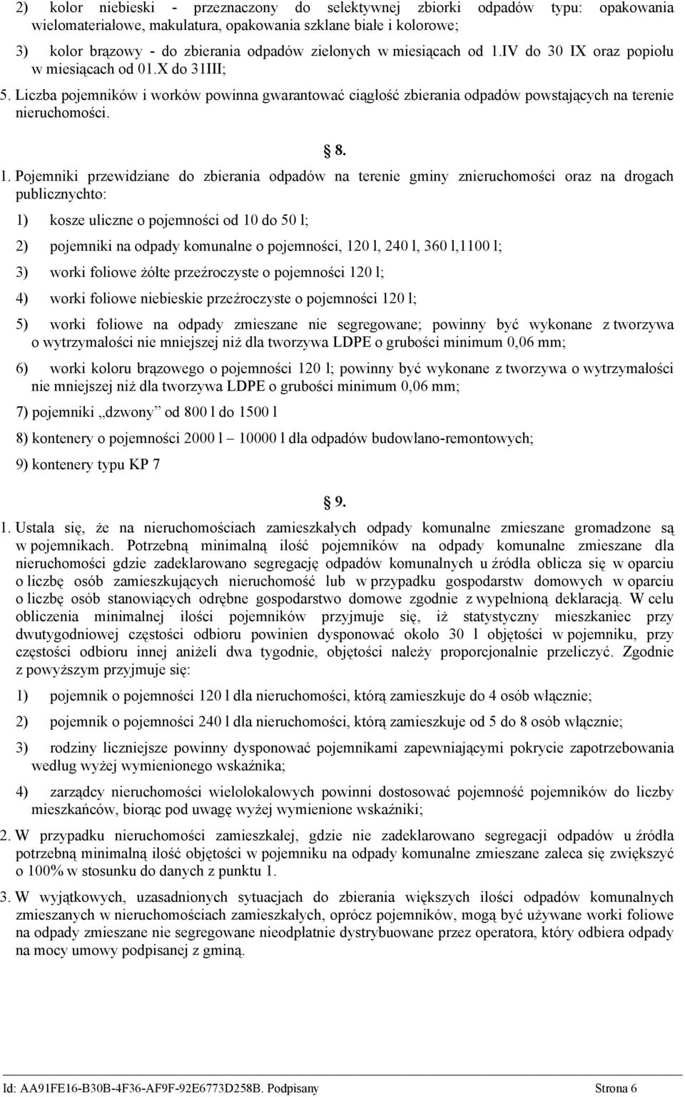 IV do 30 IX oraz popiołu w miesiącach od 01.X do 31III; 5. Liczba pojemników i worków powinna gwarantować ciągłość zbierania odpadów powstających na terenie nieruchomości. 8. 1.