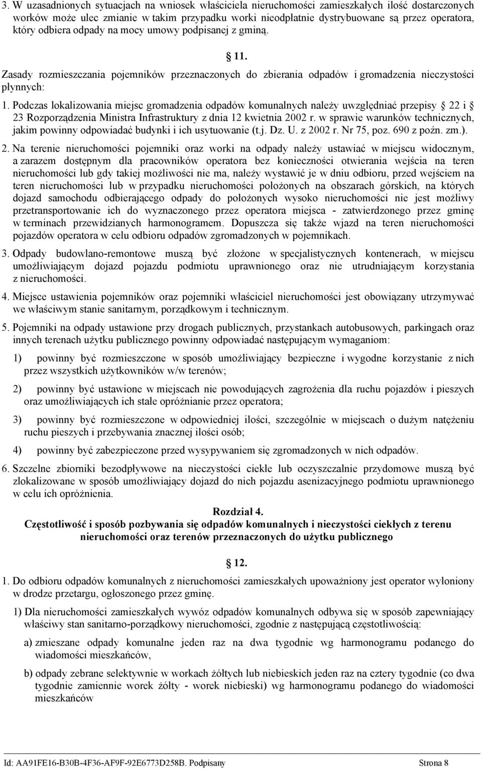 Podczas lokalizowania miejsc gromadzenia odpadów komunalnych należy uwzględniać przepisy 22 i 23 Rozporządzenia Ministra Infrastruktury z dnia 12 kwietnia 2002 r.